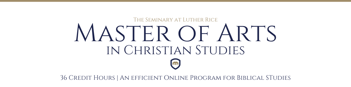 Online MA in Christian Studies | The Seminary at Luther Rice (Atlanta, GA)